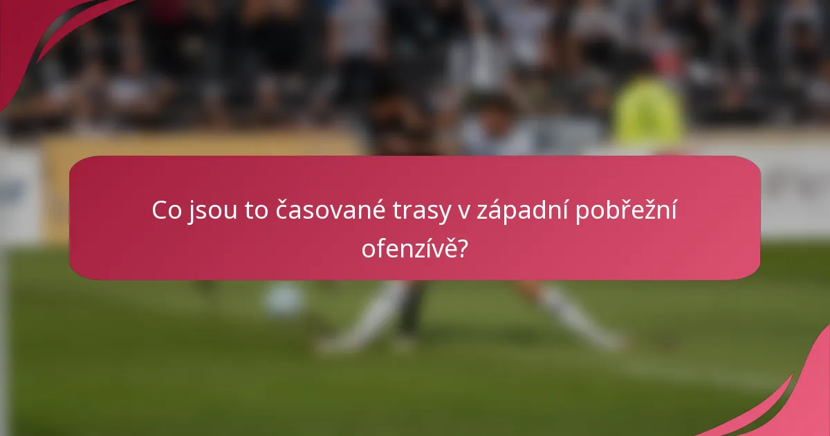 Co jsou to časované trasy v západní pobřežní ofenzívě?