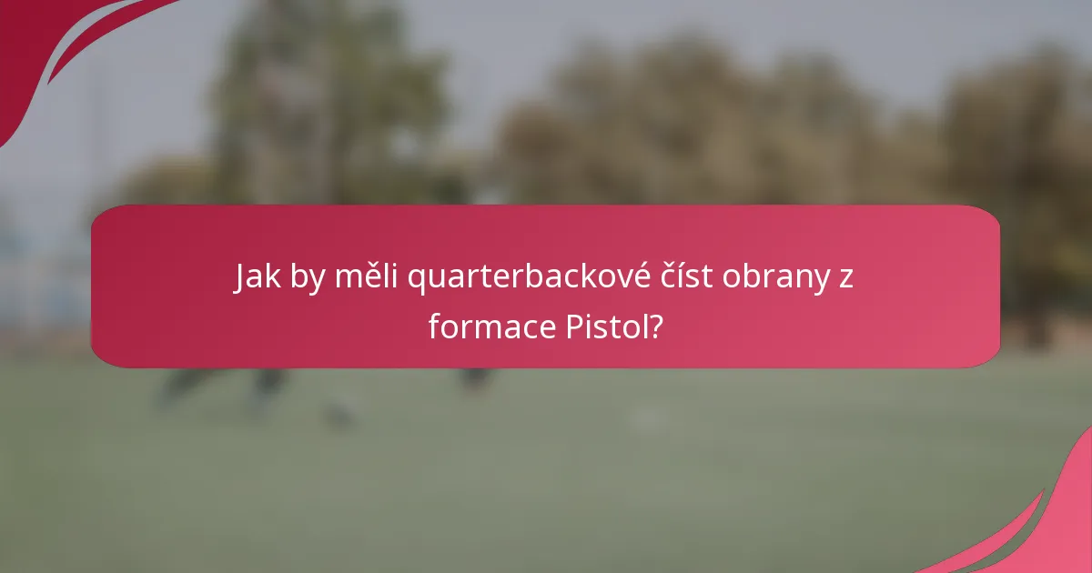 Jak by měli quarterbackové číst obrany z formace Pistol?