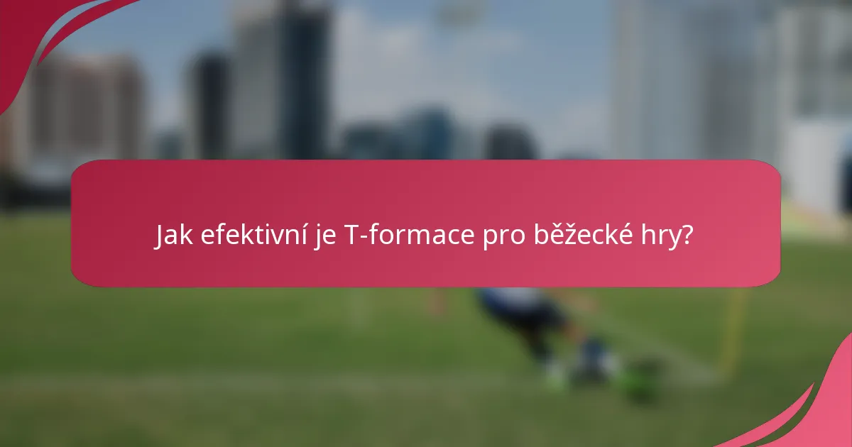 Jak efektivní je T-formace pro běžecké hry?