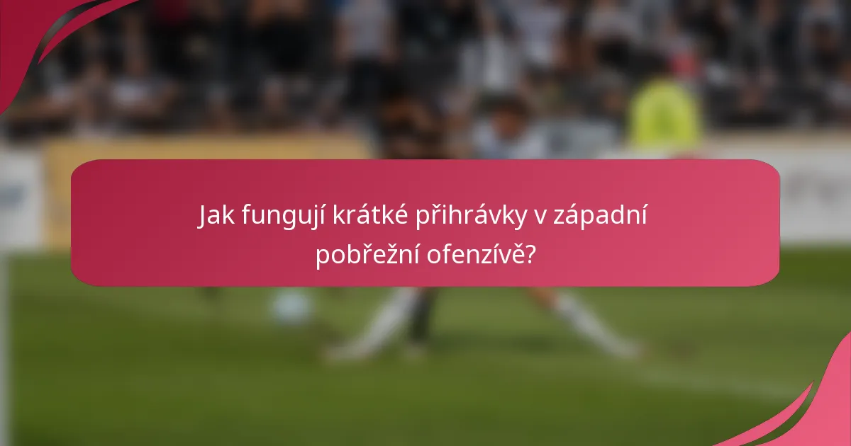 Jak fungují krátké přihrávky v západní pobřežní ofenzívě?
