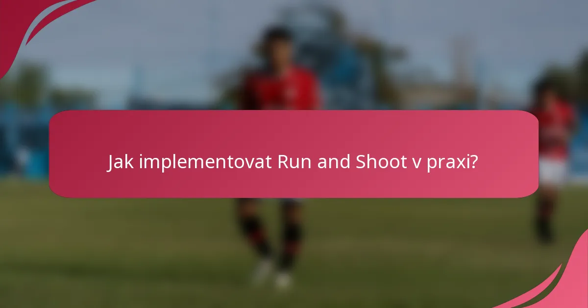 Jak implementovat Run and Shoot v praxi?