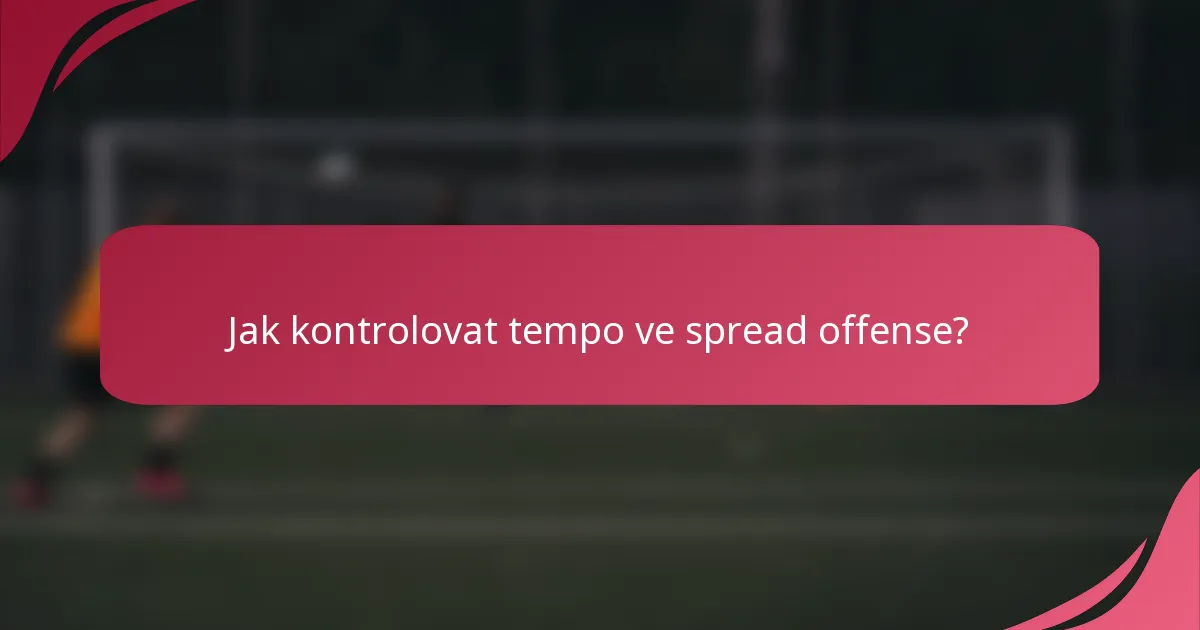 Jak kontrolovat tempo ve spread offense?