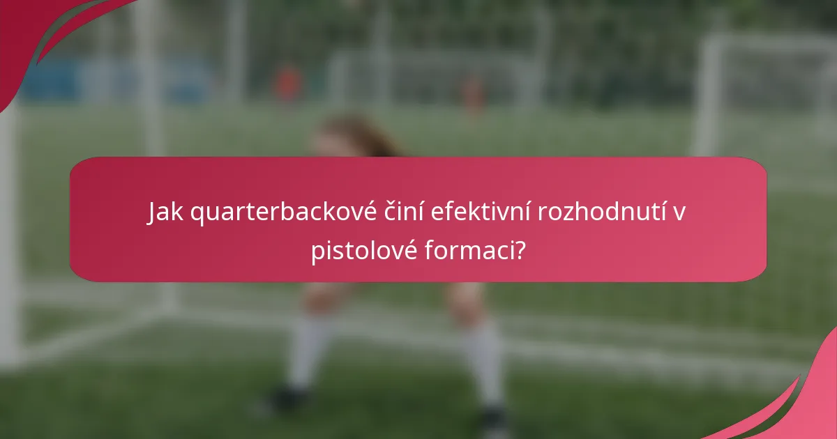 Jak quarterbackové činí efektivní rozhodnutí v pistolové formaci?
