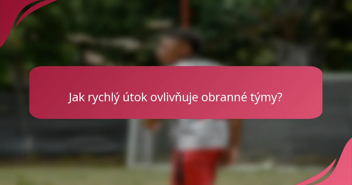 Jak rychlý útok ovlivňuje obranné týmy?