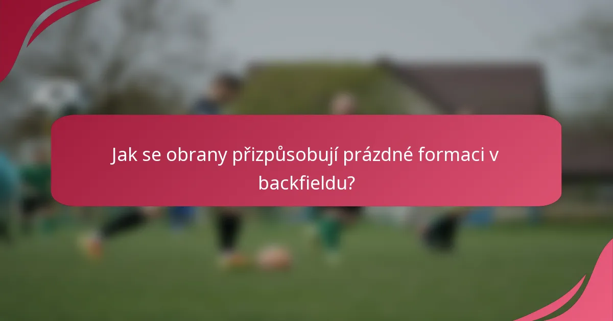 Jak se obrany přizpůsobují prázdné formaci v backfieldu?