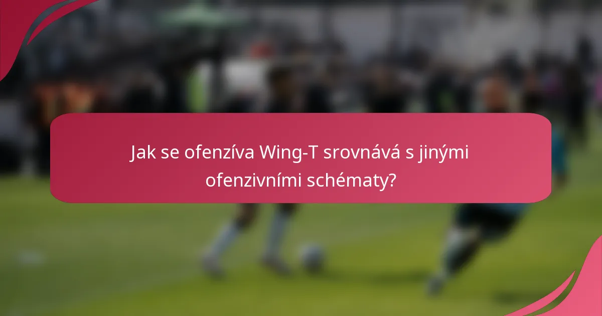 Jak se ofenzíva Wing-T srovnává s jinými ofenzivními schématy?