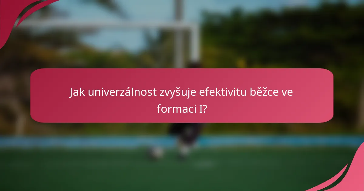 Jak univerzálnost zvyšuje efektivitu běžce ve formaci I?