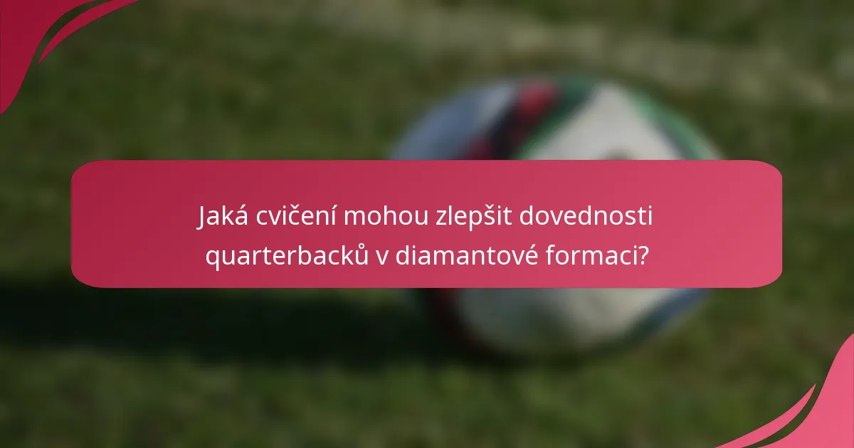 Jaká cvičení mohou zlepšit dovednosti quarterbacků v diamantové formaci?