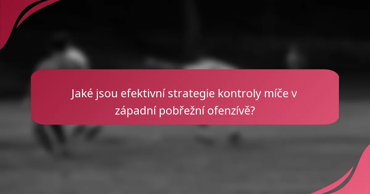 Jaké jsou efektivní strategie kontroly míče v západní pobřežní ofenzívě?