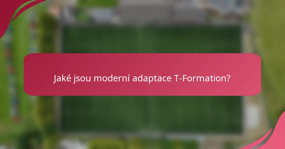 Jaké jsou moderní adaptace T-Formation?