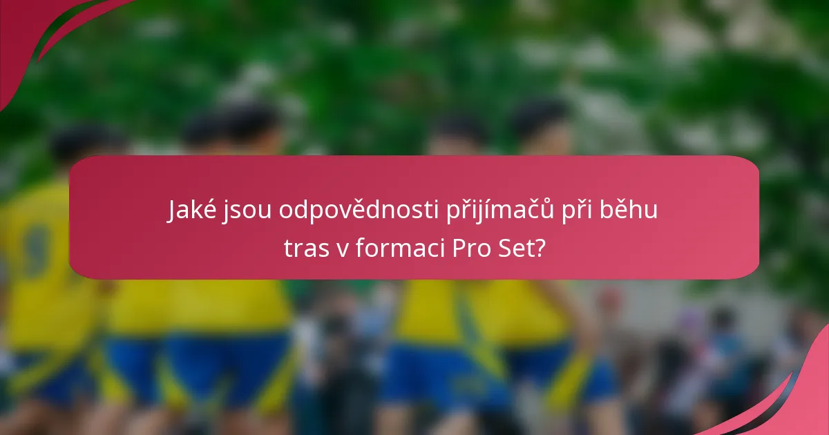 Jaké jsou odpovědnosti přijímačů při běhu tras v formaci Pro Set?