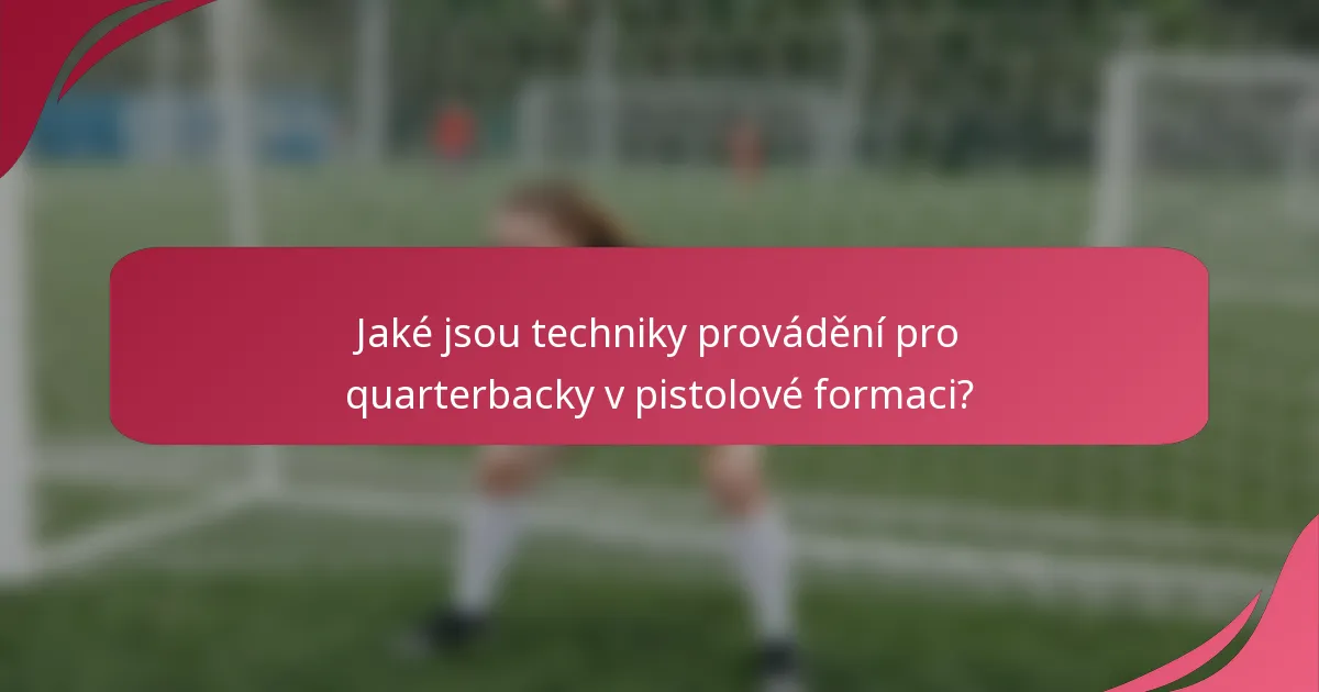 Jaké jsou techniky provádění pro quarterbacky v pistolové formaci?