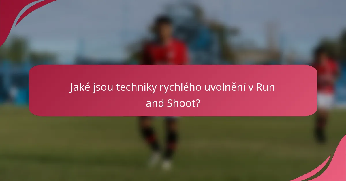 Jaké jsou techniky rychlého uvolnění v Run and Shoot?
