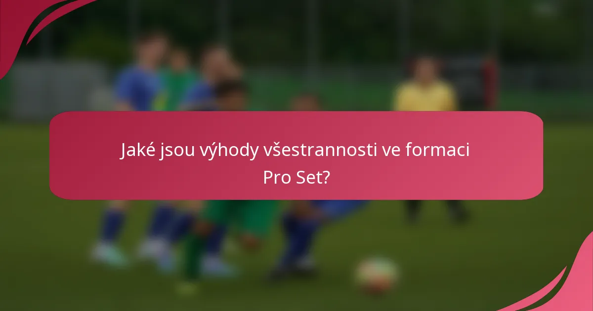 Jaké jsou výhody všestrannosti ve formaci Pro Set?