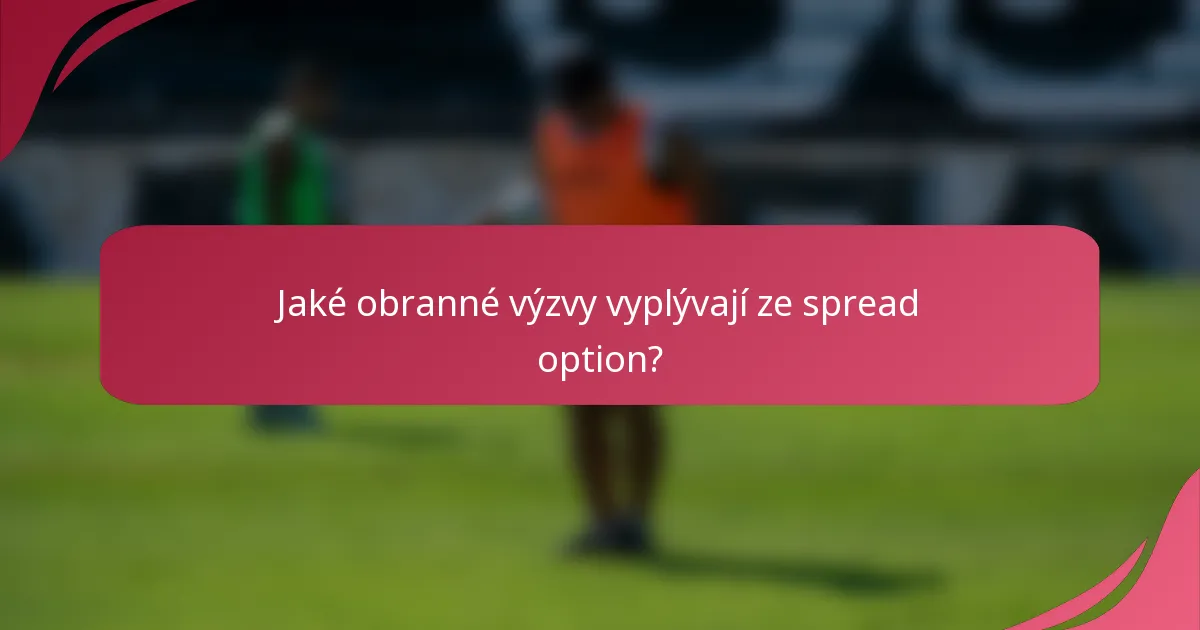 Jaké obranné výzvy vyplývají ze spread option?