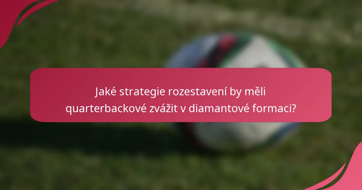 Jaké strategie rozestavení by měli quarterbackové zvážit v diamantové formaci?