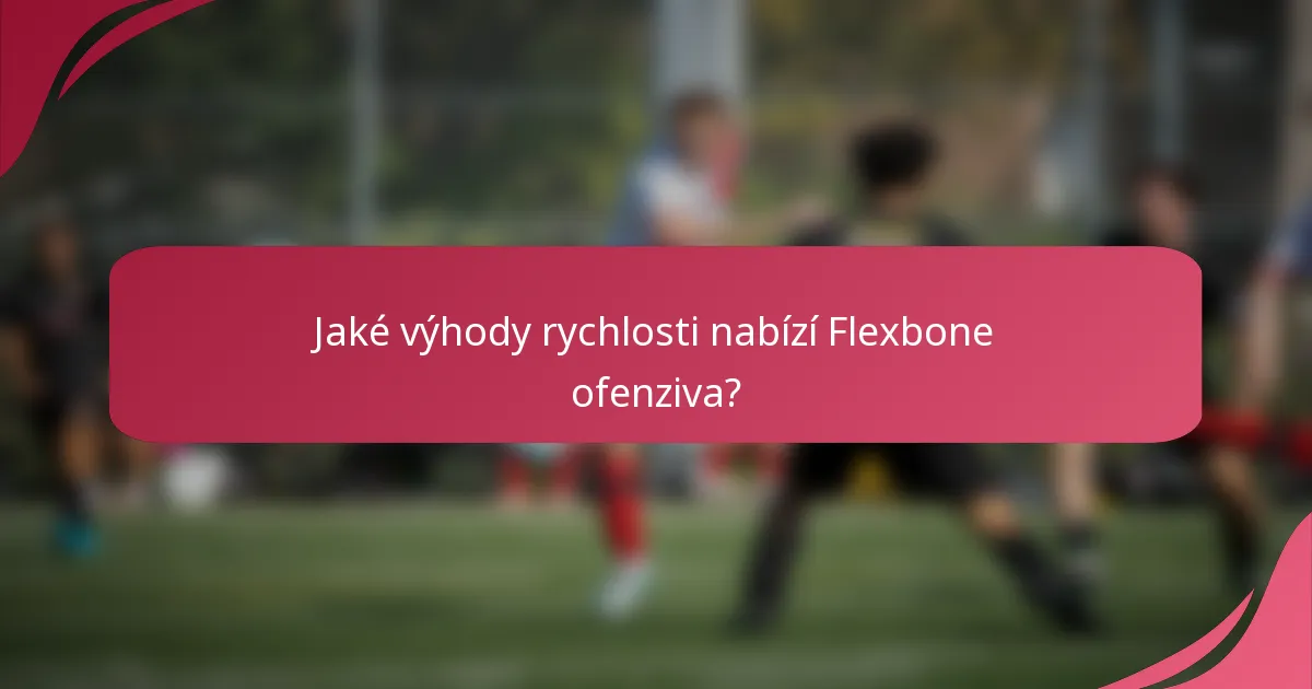 Jaké výhody rychlosti nabízí Flexbone ofenziva?