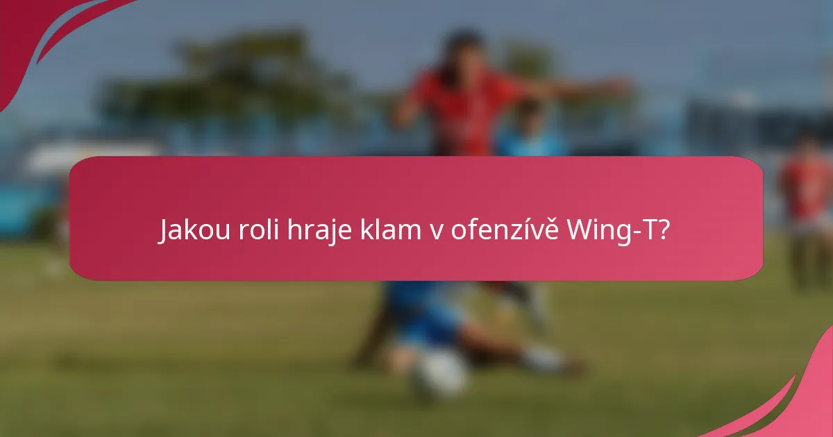 Jakou roli hraje klam v ofenzívě Wing-T?