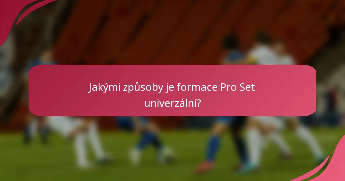 Jakými způsoby je formace Pro Set univerzální?
