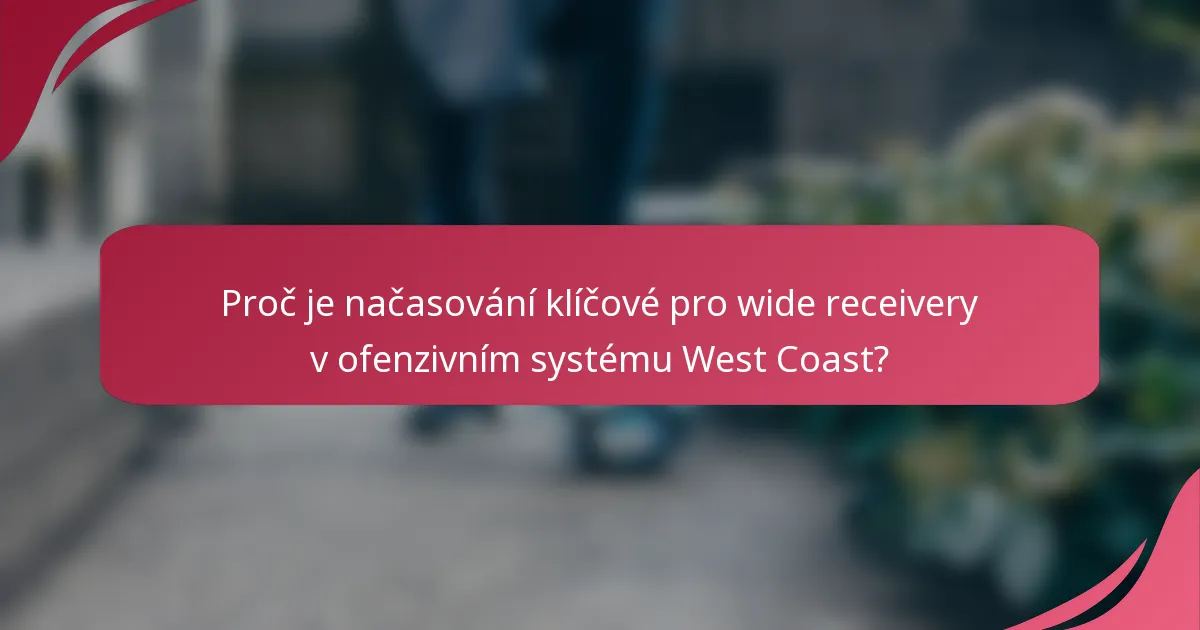 Proč je načasování klíčové pro wide receivery v ofenzivním systému West Coast?